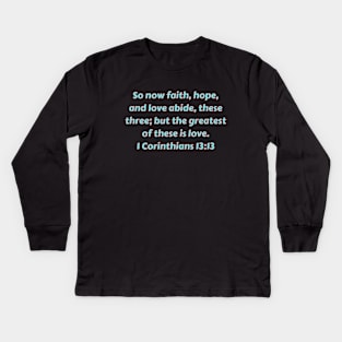 Bible Verse 1 Corinthians 13:13 Kids Long Sleeve T-Shirt